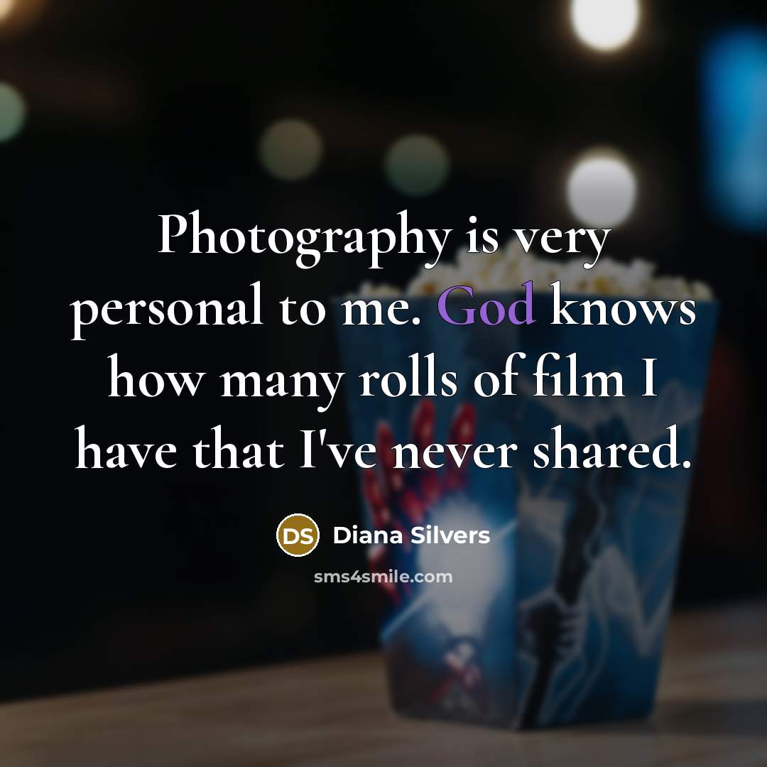 “Photography is very personal to me. God knows how many…” quote by Diana Silvers