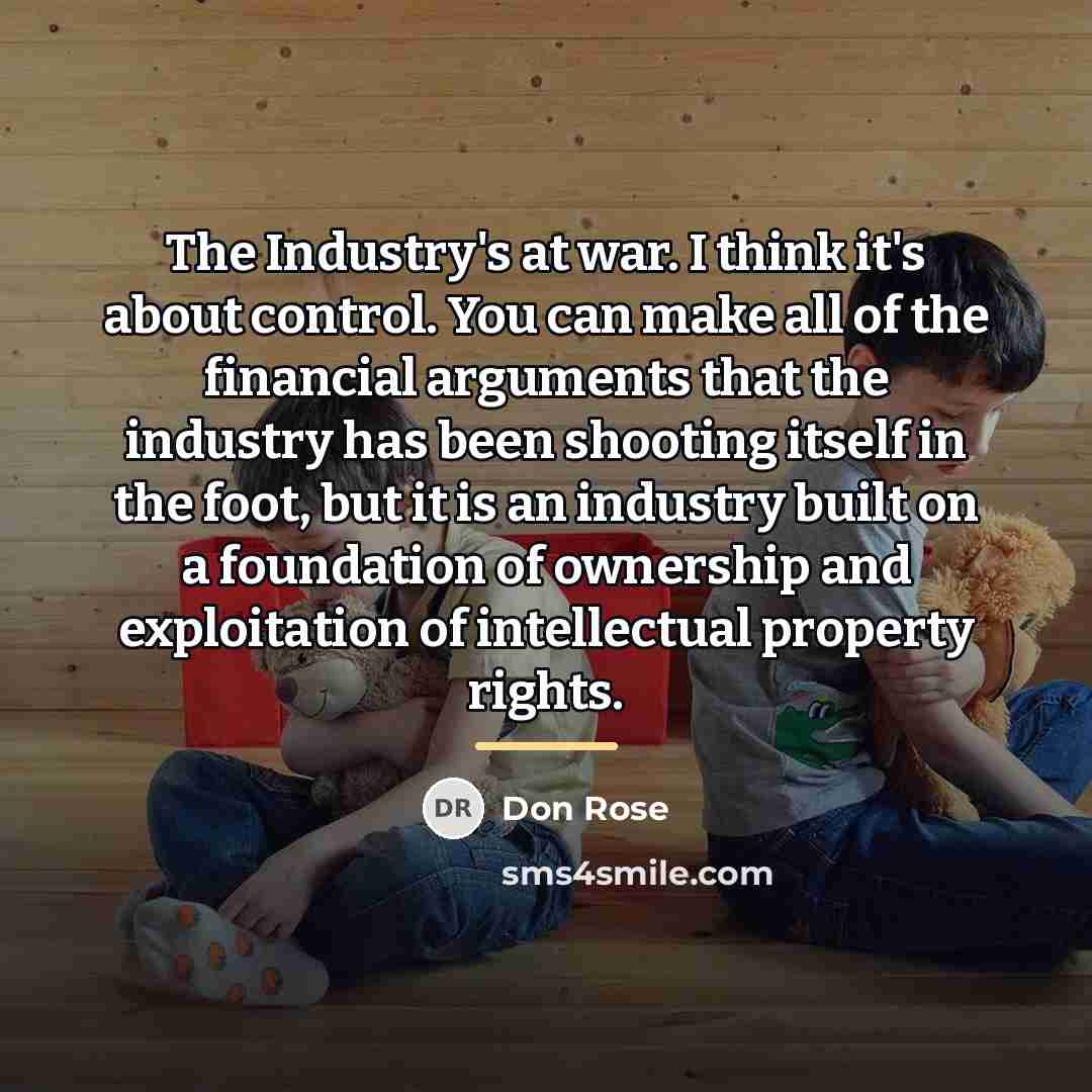 “The Industry's at war. I think it's about control. You…” quote by Don Rose