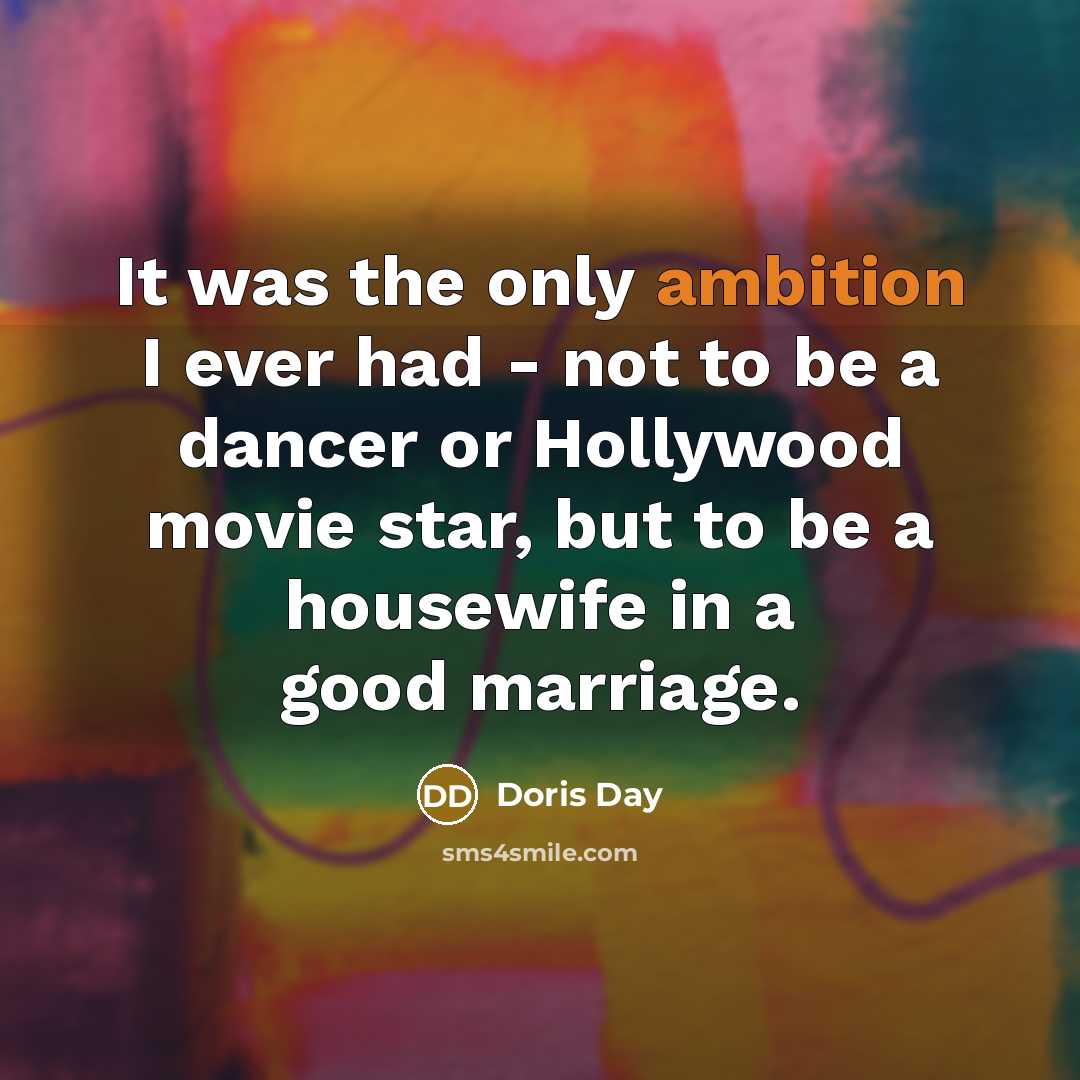 “It was the only ambition I ever had - not…” quote by Doris Day
