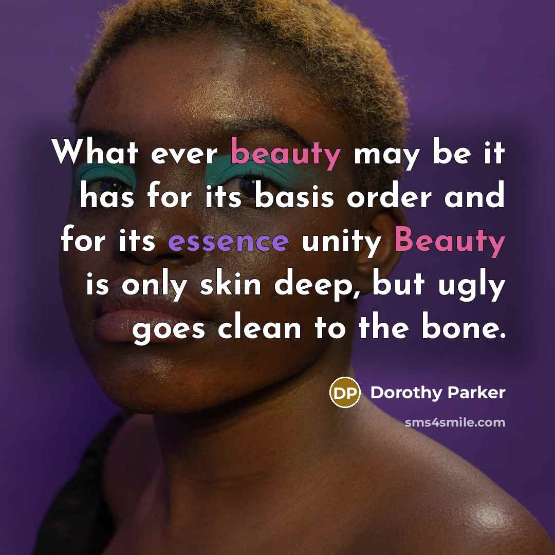 “What ever beauty may be it has for its basis…” quote by Dorothy Parker