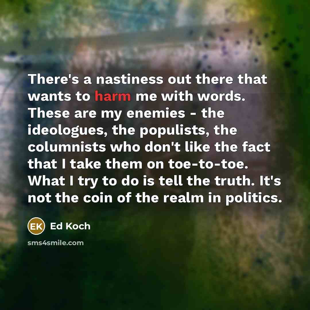 “There's a nastiness out there that wants to harm me…” quote by Ed Koch