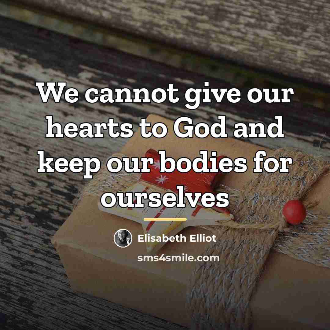 “We cannot give our hearts to God and keep our…” quote by Elisabeth Elliot