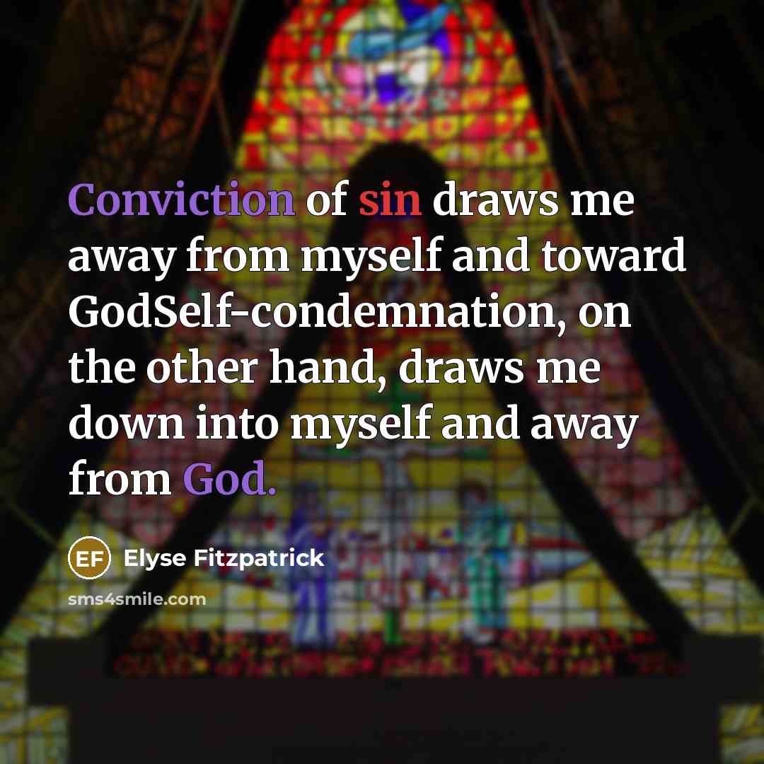 “Conviction of sin draws me away from myself and toward…” quote by Elyse Fitzpatrick
