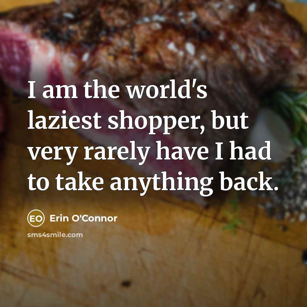 “I am the world's laziest shopper, but very rarely have…” quote by Erin O'Connor