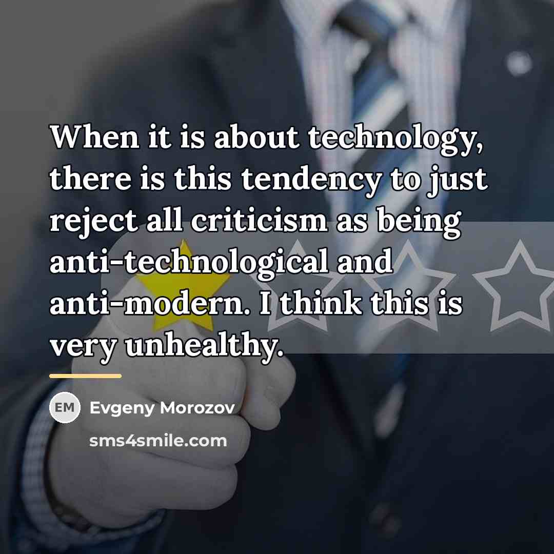 “When it is about technology, there is this tendency to…” quote by Evgeny Morozov
