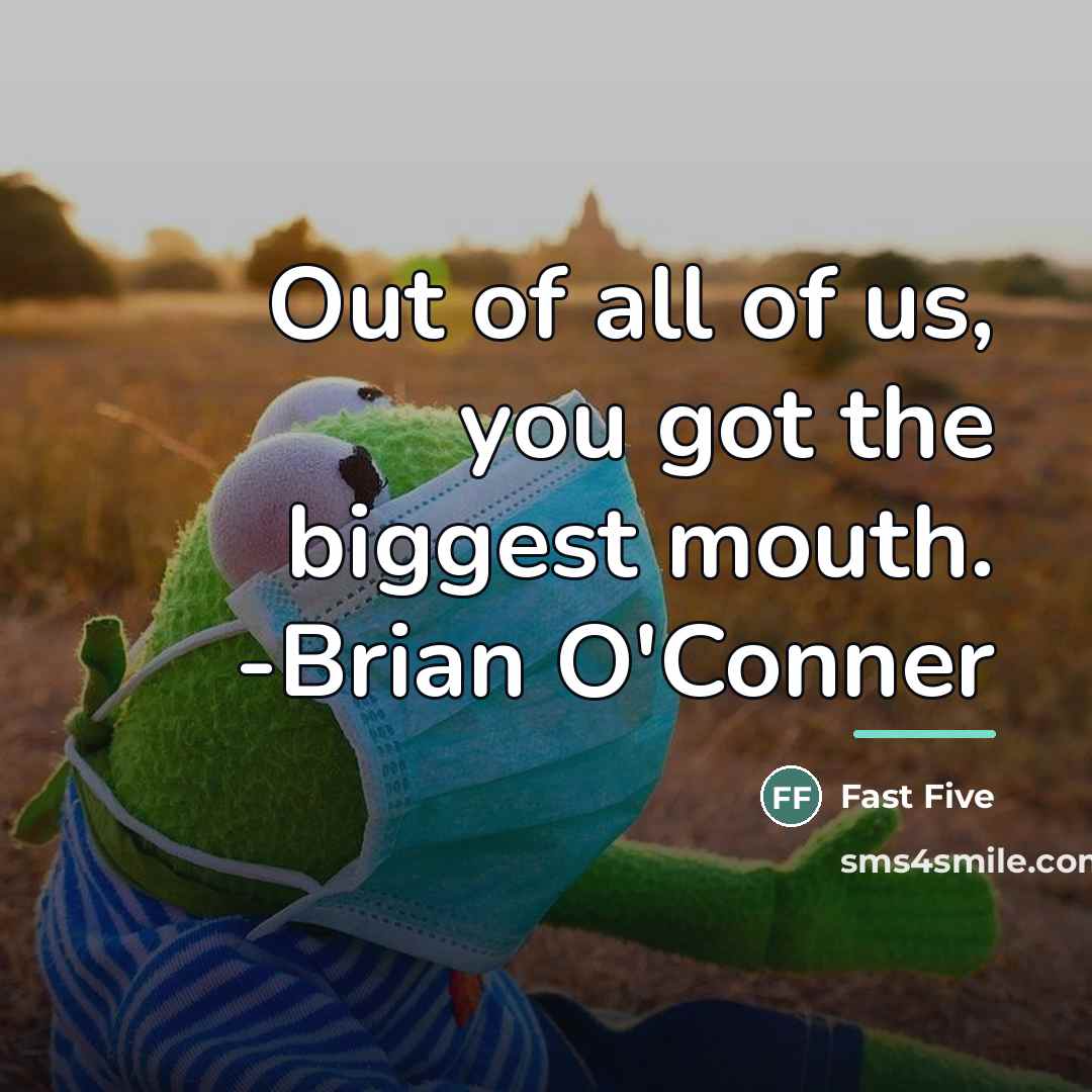 “Out of all of us, you got the biggest mouth.…” quote by Fast Five