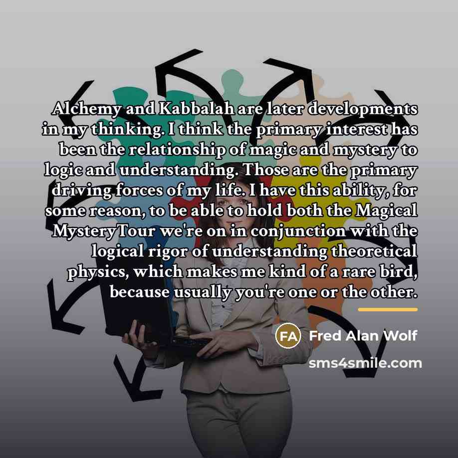 “Alchemy and Kabbalah are later developments in my thinking. I…” quote by Fred Alan Wolf