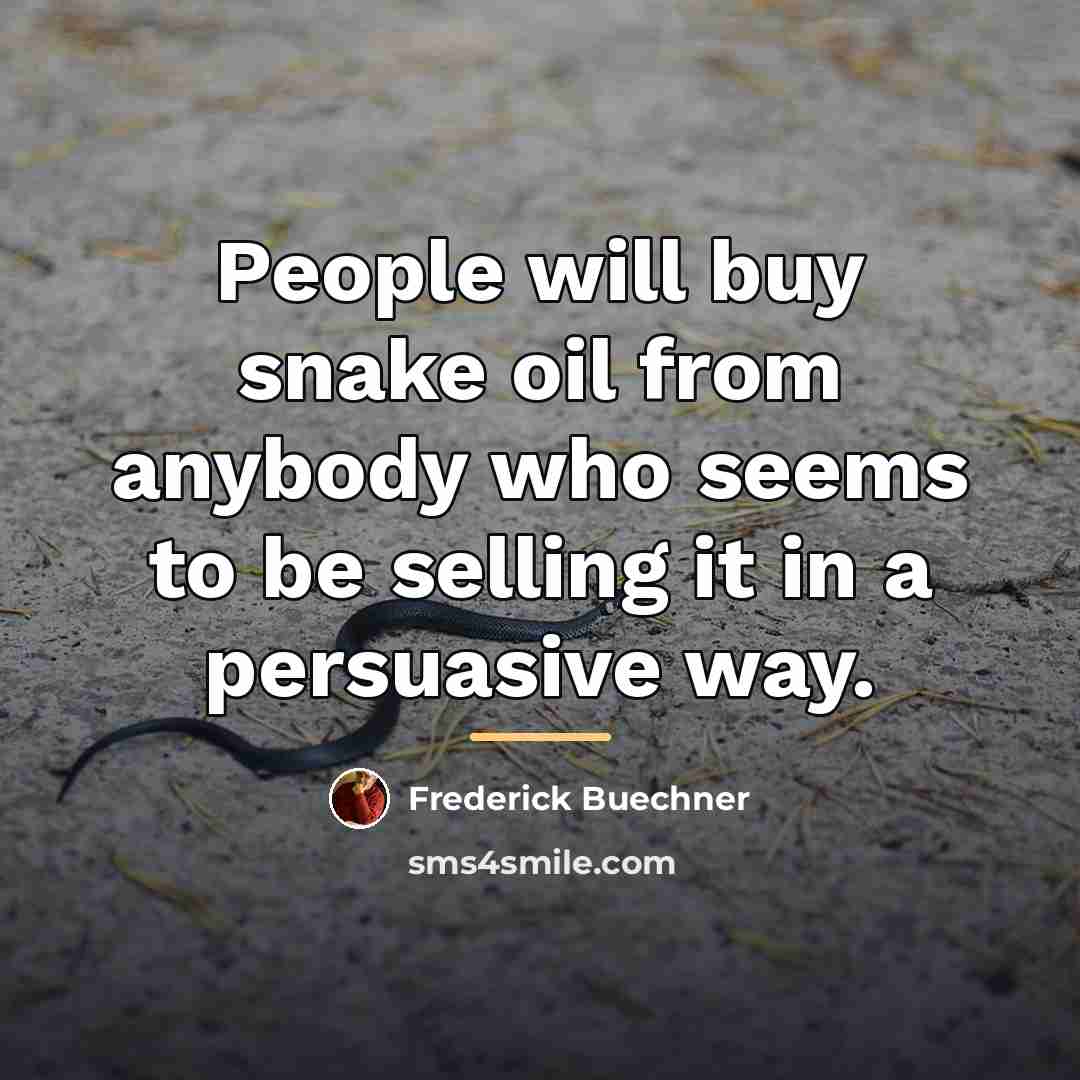 “People will buy snake oil from anybody who seems to…” quote by Frederick Buechner