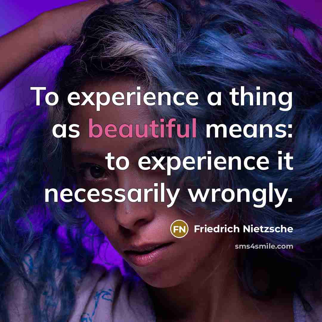“To experience a thing as beautiful means: to experience it…” quote by Friedrich Nietzsche