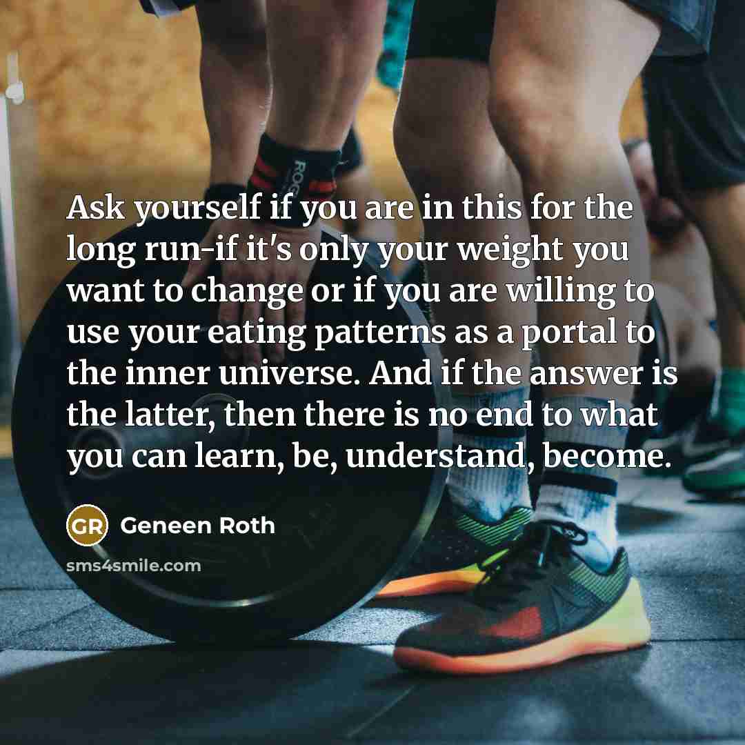 “Ask yourself if you are in this for the long…” quote by Geneen Roth