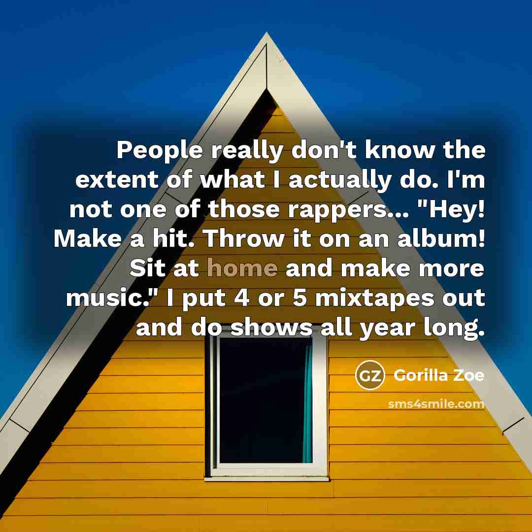 “People really don't know the extent of what I actually…” quote by Gorilla Zoe