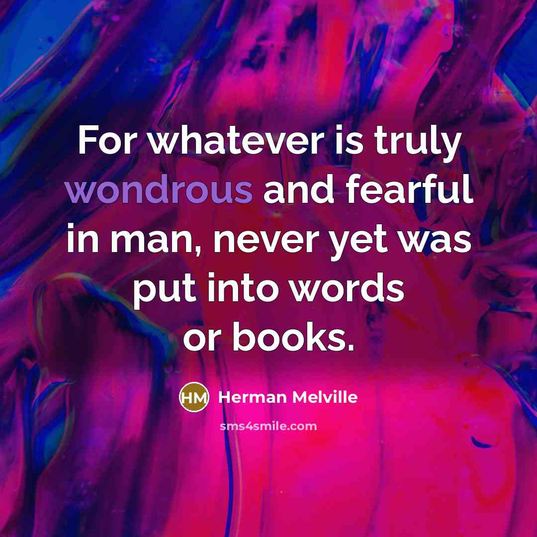 “For whatever is truly wondrous and fearful in man, never…” quote by Herman Melville