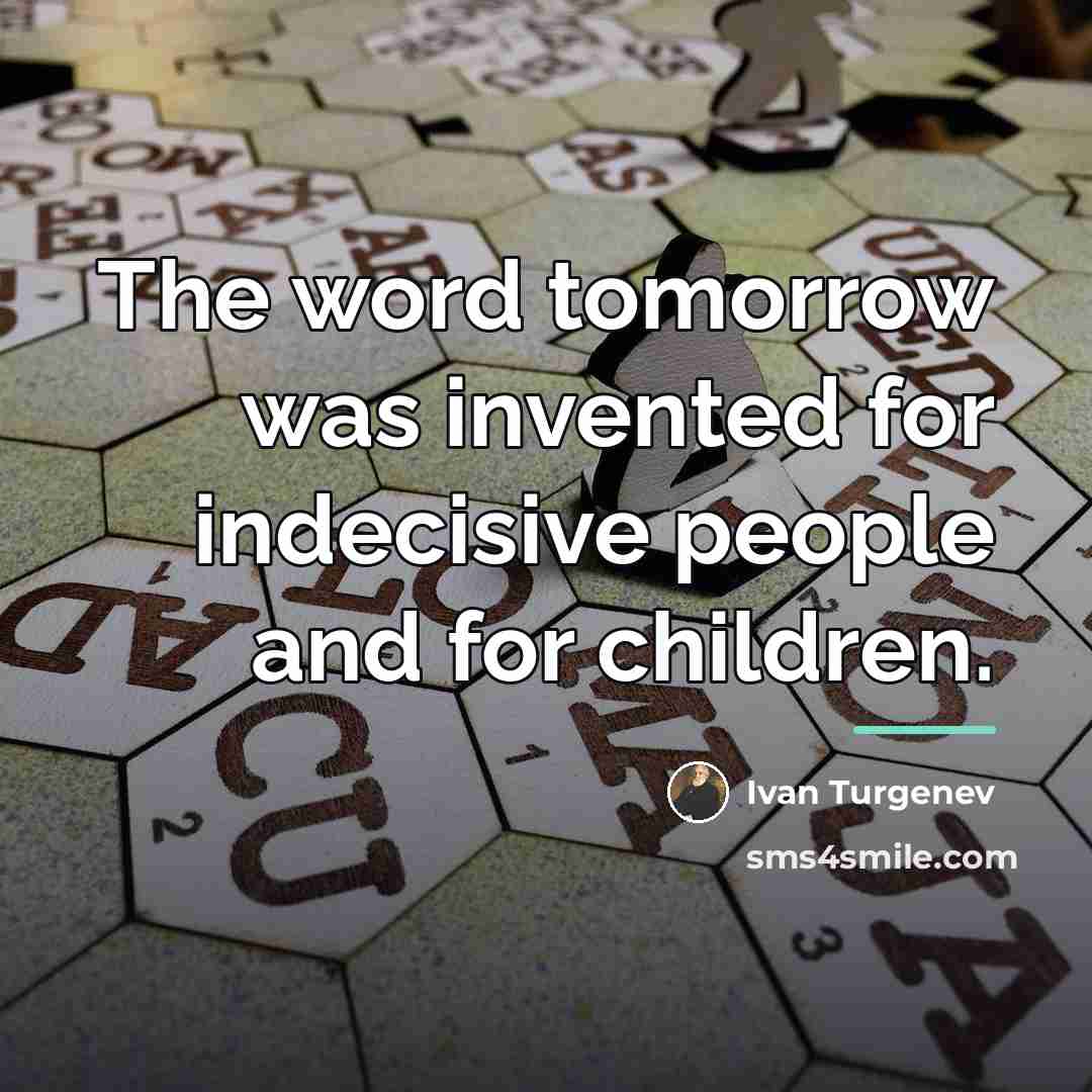 “The word tomorrow was invented for indecisive people and for…” quote by Ivan Turgenev