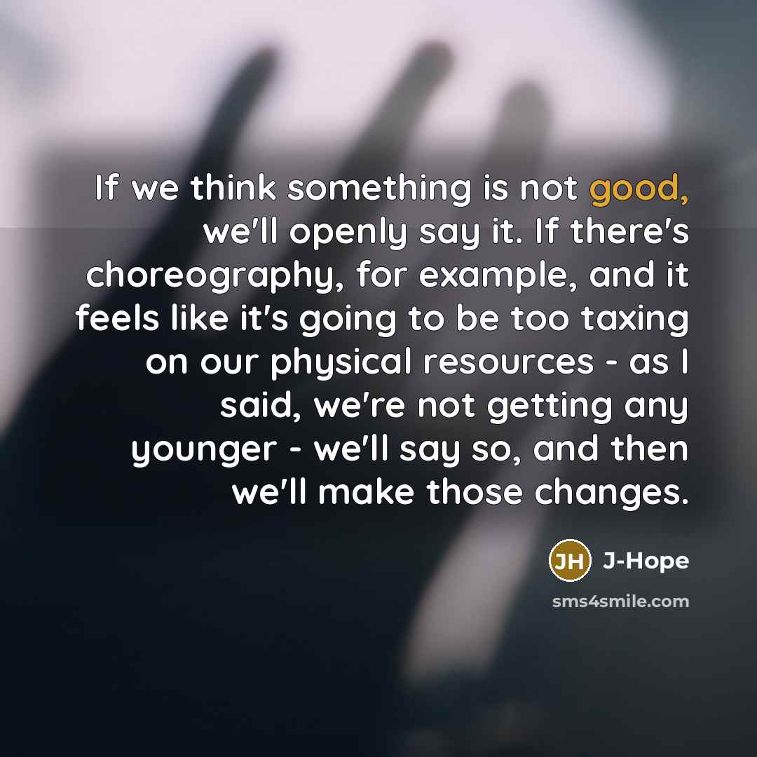“If we think something is not good, we'll openly say…” quote by J-Hope