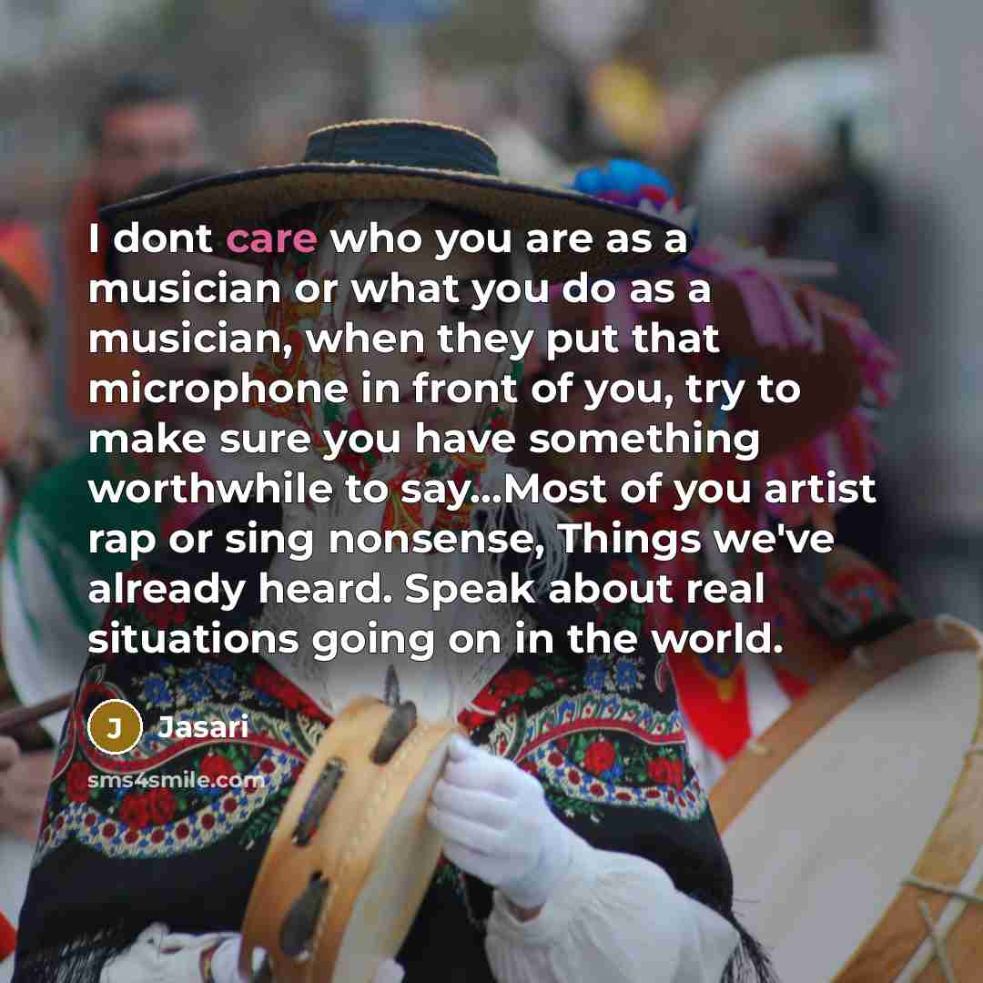 “I dont care who you are as a musician or…” quote by Jasari