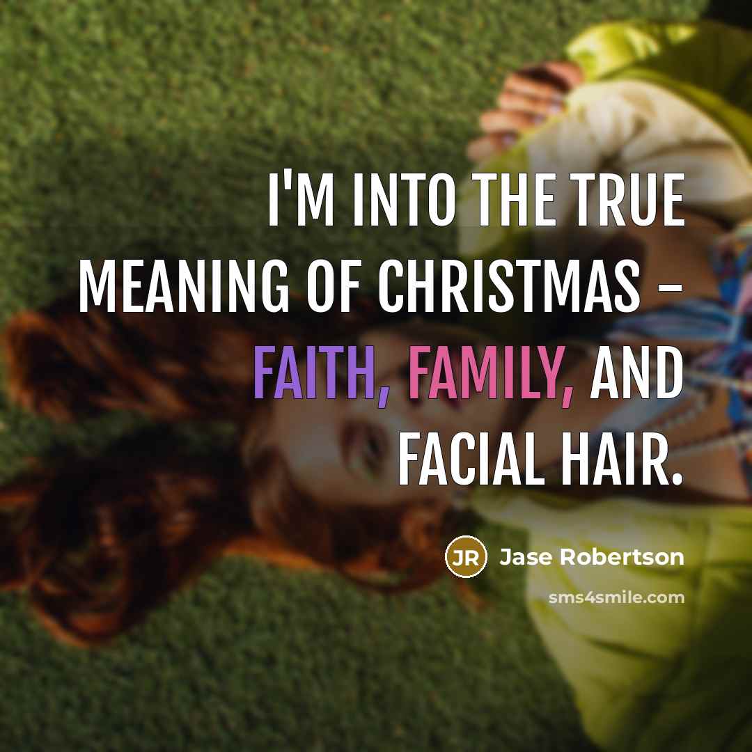 “I'm into the true meaning of Christmas - Faith, Family,…” quote by Jase Robertson