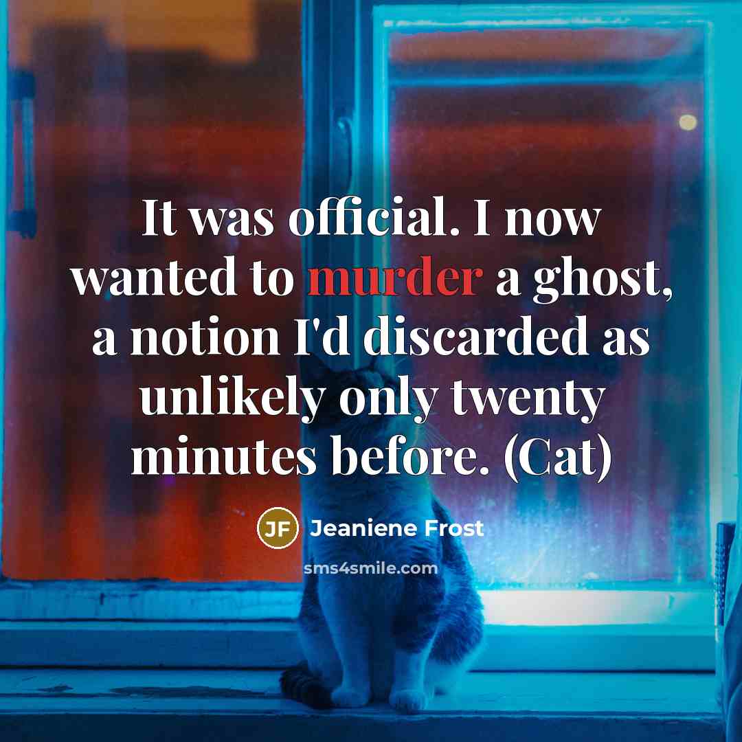 “It was official. I now wanted to murder a ghost,…” quote by Jeaniene Frost
