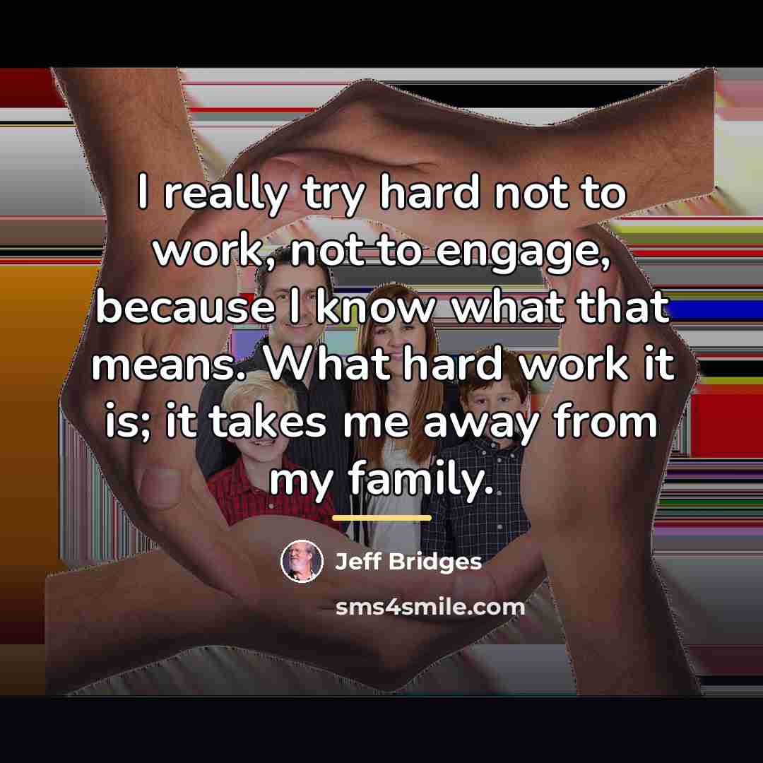 “I really try hard not to work, not to engage,…” quote by Jeff Bridges