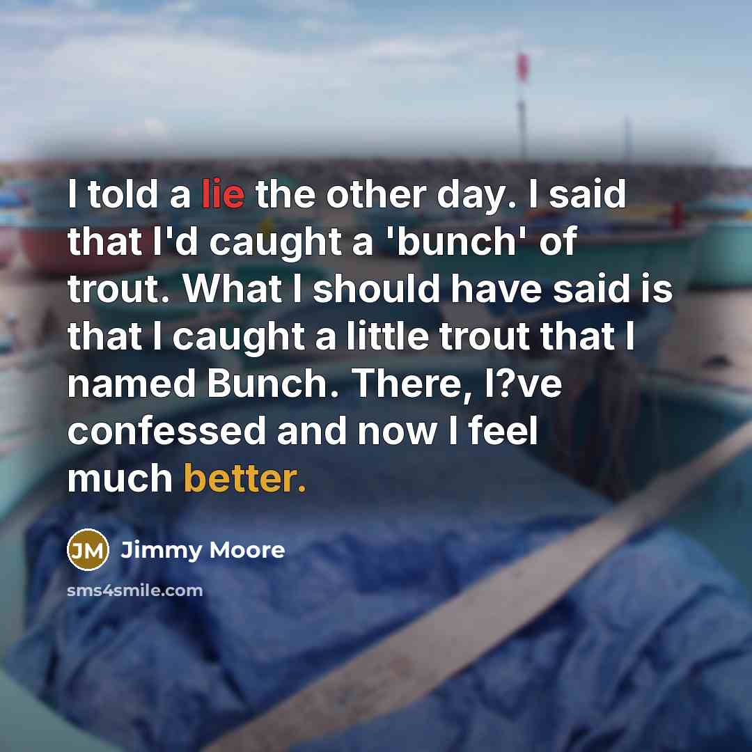“I told a lie the other day. I said that…” quote by Jimmy Moore