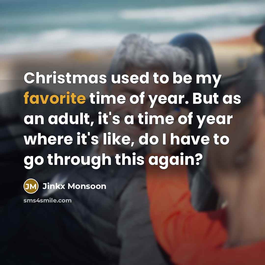 “Christmas used to be my favorite time of year. But as an adult, it's a time of year where it's like, do I have to go through this again?” quote by Jinkx Monsoon