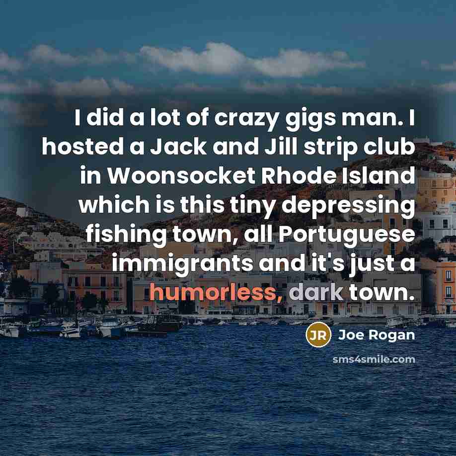 “I did a lot of crazy gigs man. I hosted…” quote by Joe Rogan