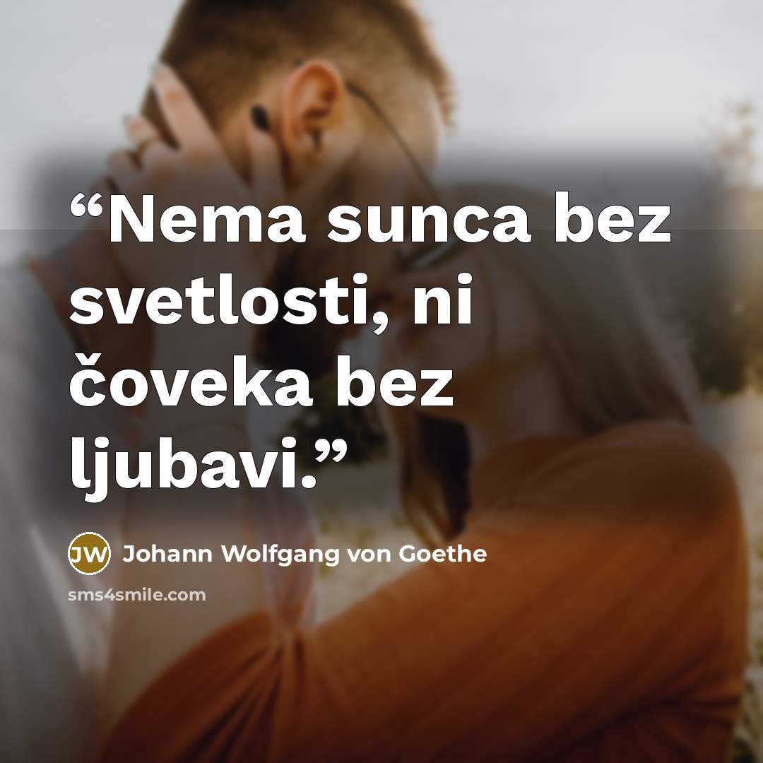 “Nema sunca bez svetlosti, ni čoveka bez ljubavi.” quote by Johann Wolfgang von Goethe