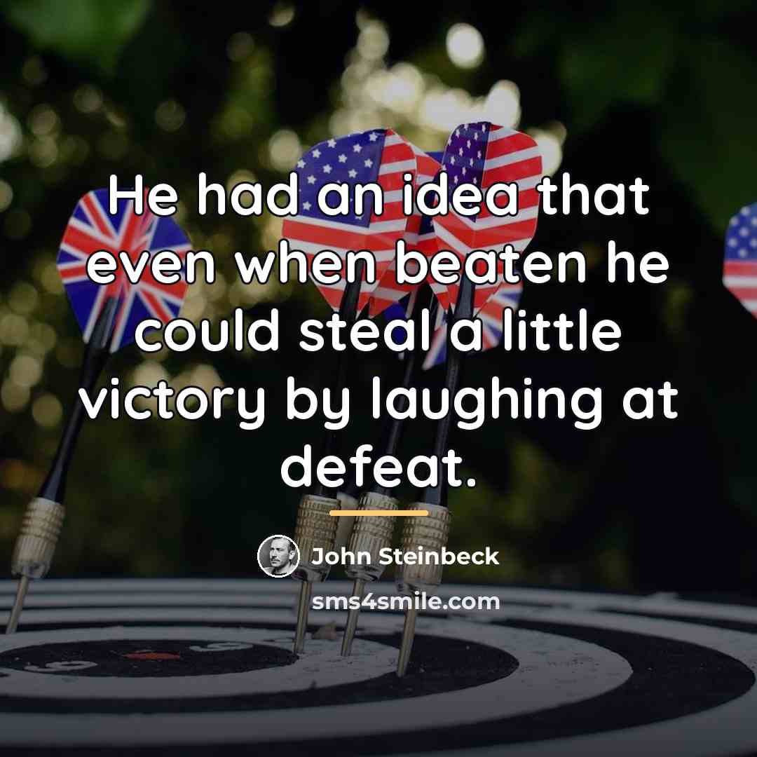 “He had an idea that even when beaten he could…” quote by John Steinbeck