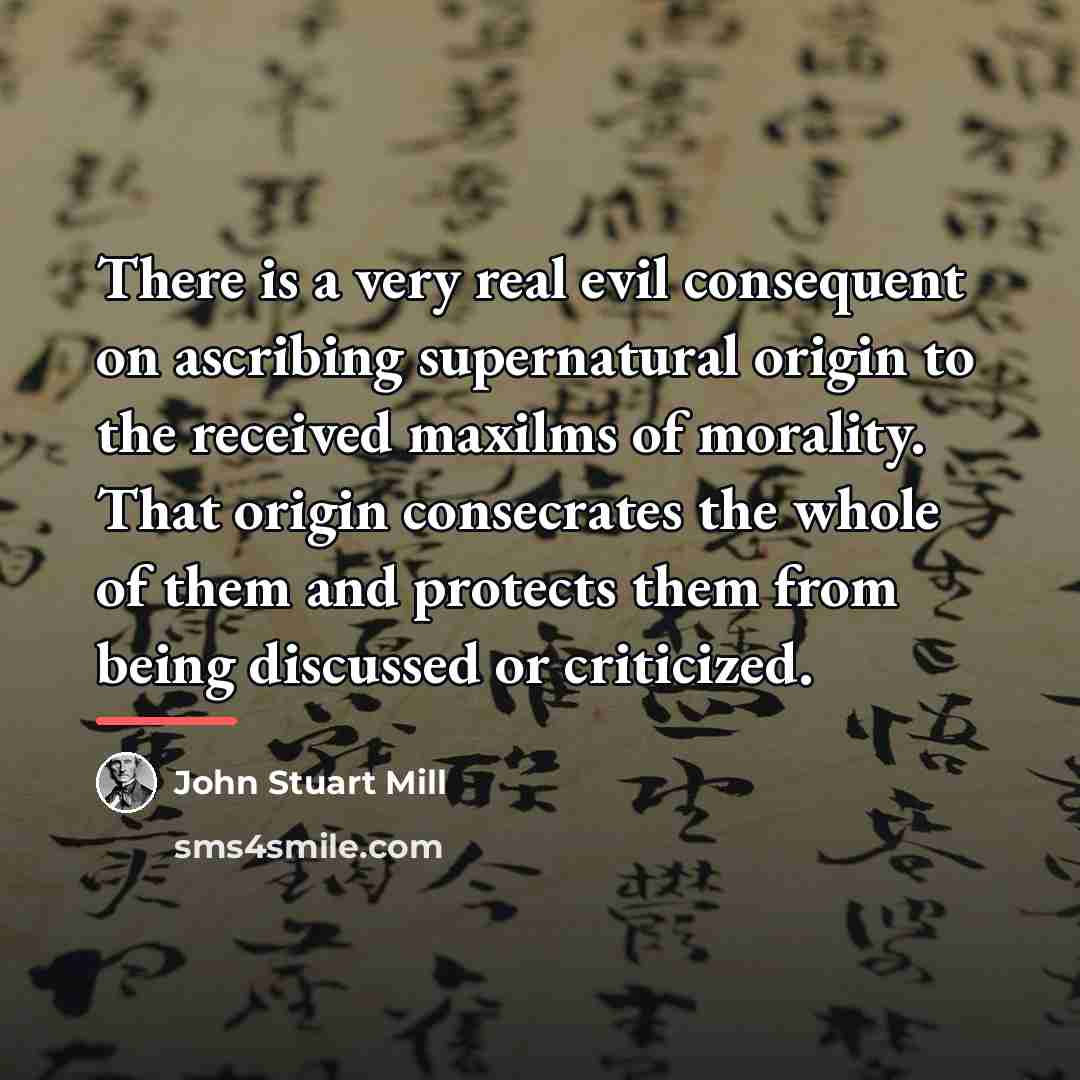 “There is a very real evil consequent on ascribing supernatural…” quote by John Stuart Mill