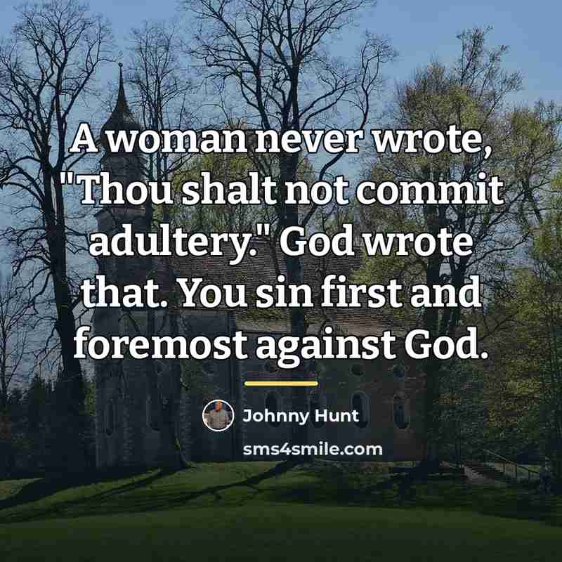 “A woman never wrote, "Thou shalt not commit adultery." God…” quote by Johnny Hunt