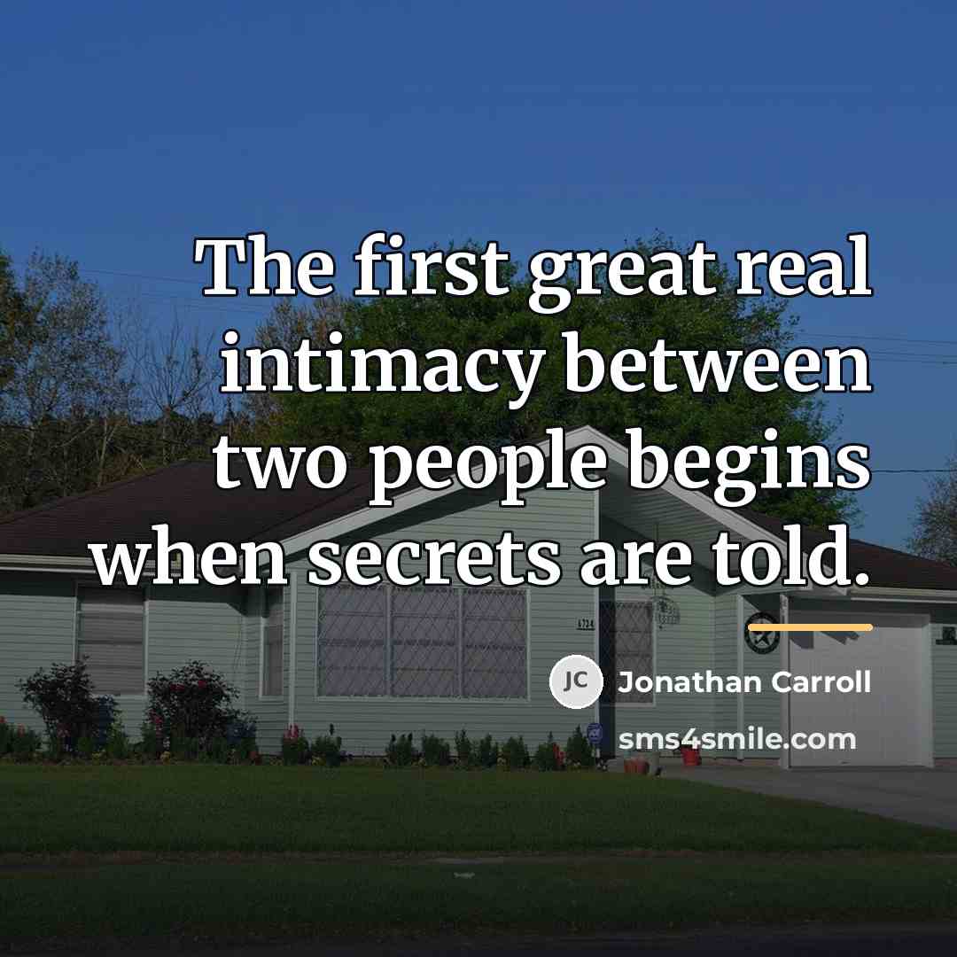 “The first great real intimacy between two people begins when…” quote by Jonathan Carroll