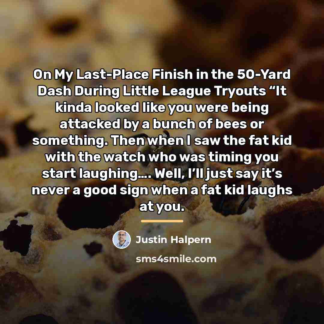 “On My Last-Place Finish in the 50-Yard Dash During Little…” quote by Justin Halpern