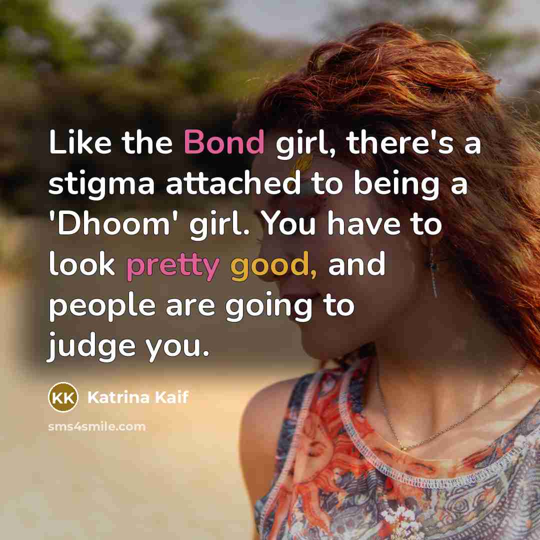 “Like the Bond girl, there's a stigma attached to being…” quote by Katrina Kaif