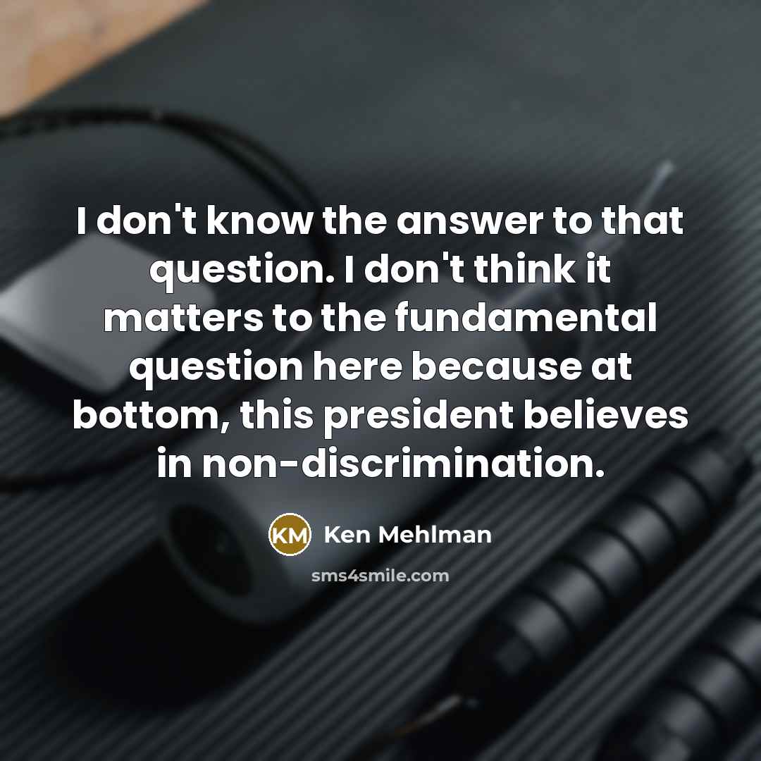 “I don't know the answer to that question. I don't…” quote by Ken Mehlman