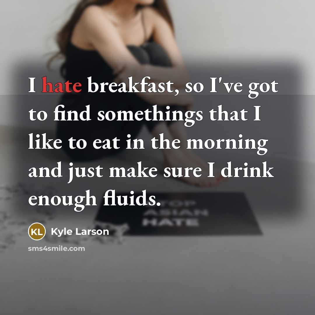 “I hate breakfast, so I've got to find somethings that…” quote by Kyle Larson