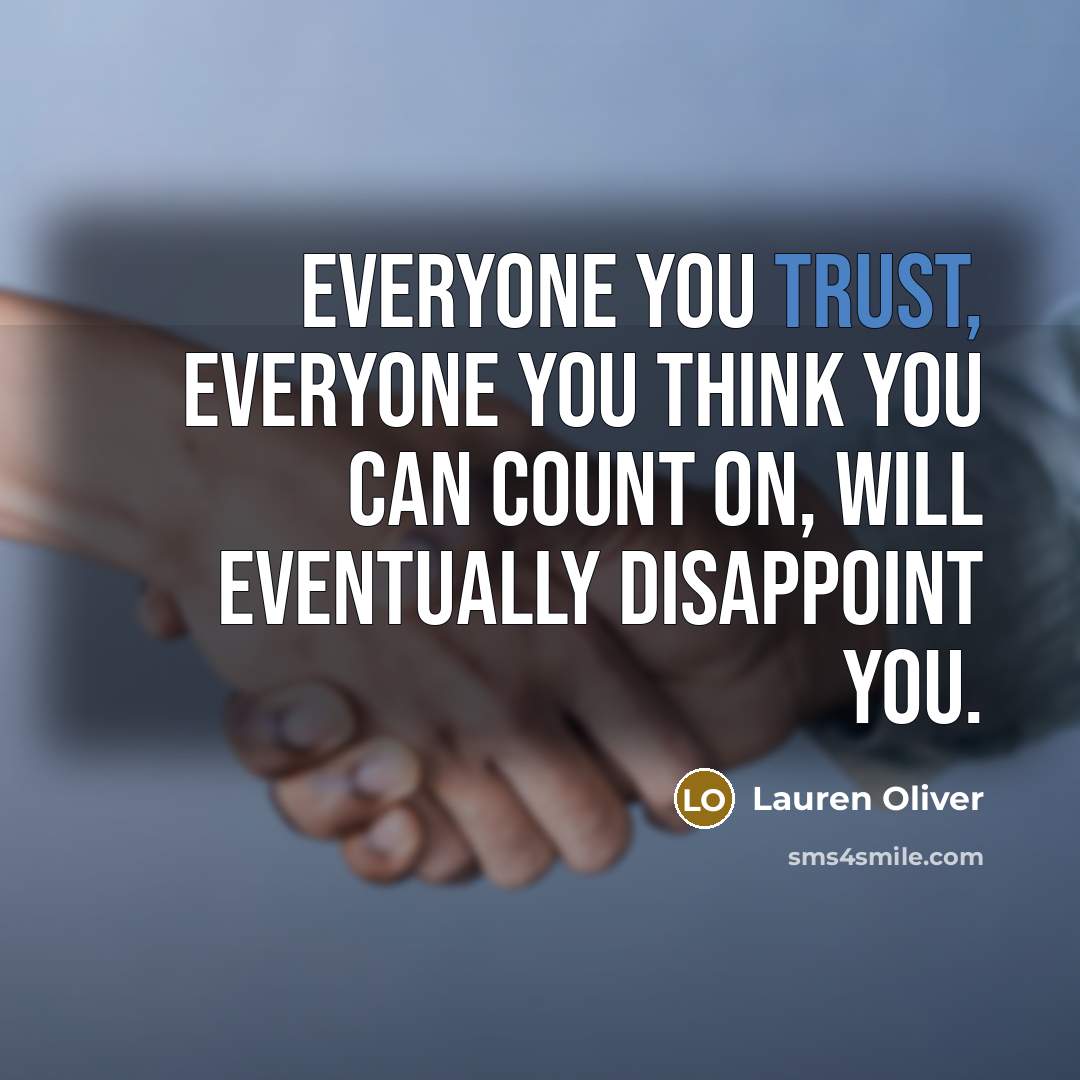 “Everyone you trust, everyone you think you can count on,…” quote by Lauren Oliver