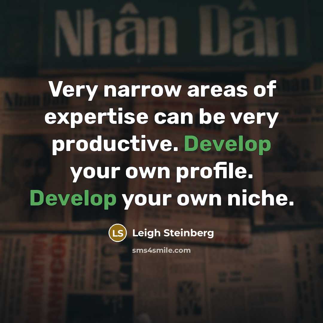“Very narrow areas of expertise can be very productive. Develop…” quote by Leigh Steinberg