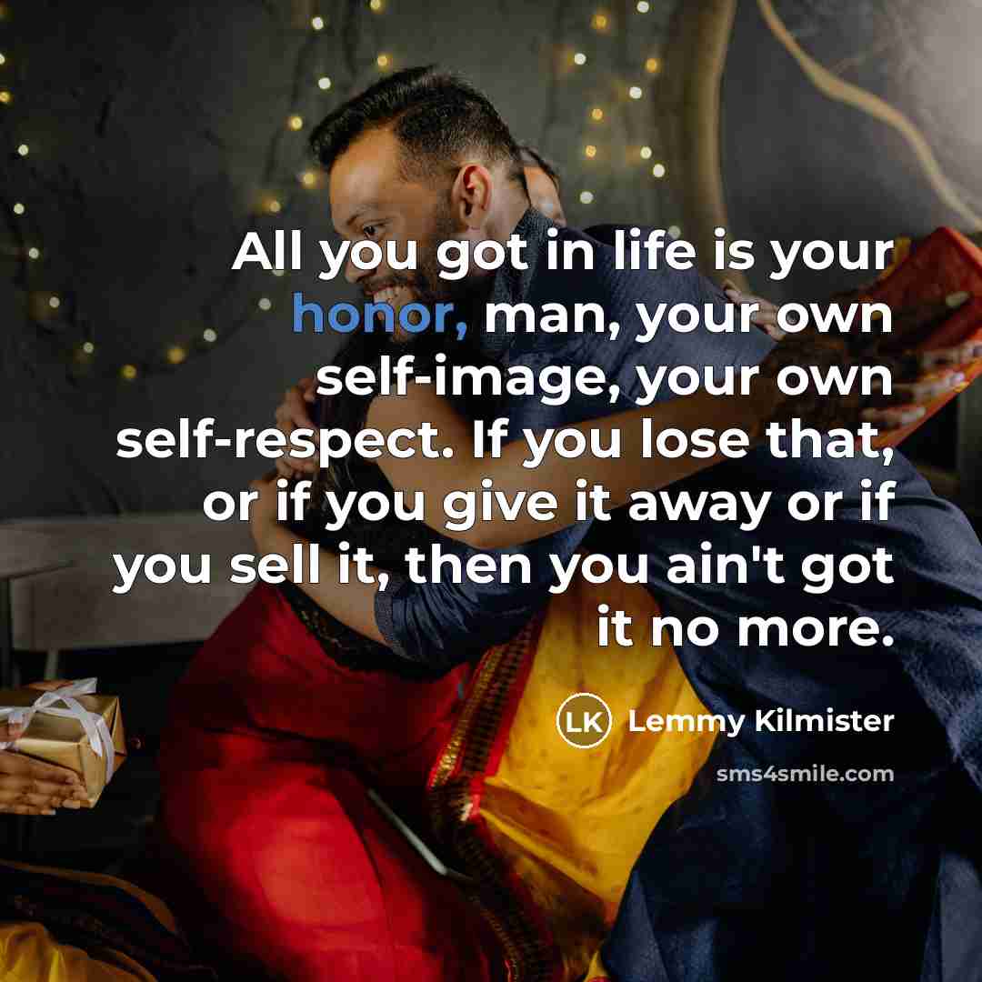 “All you got in life is your honor, man, your…” quote by Lemmy Kilmister
