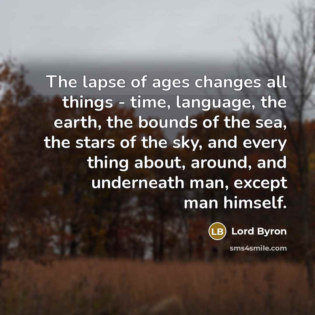 “The lapse of ages changes all things - time, language,…” quote by Lord Byron