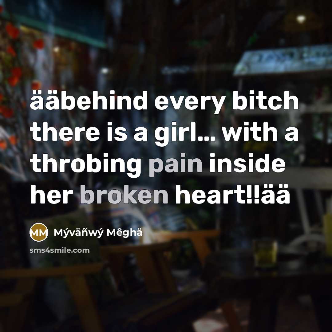 “ääbehind every bitch there is a girl… with a throbing pain inside her broken heart!!ää” quote by Mýväñwý Mêghä