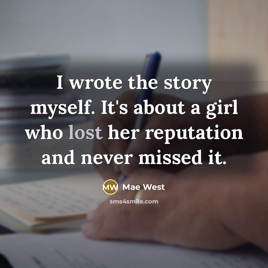 “I wrote the story myself. It's about a girl who…” quote by Mae West