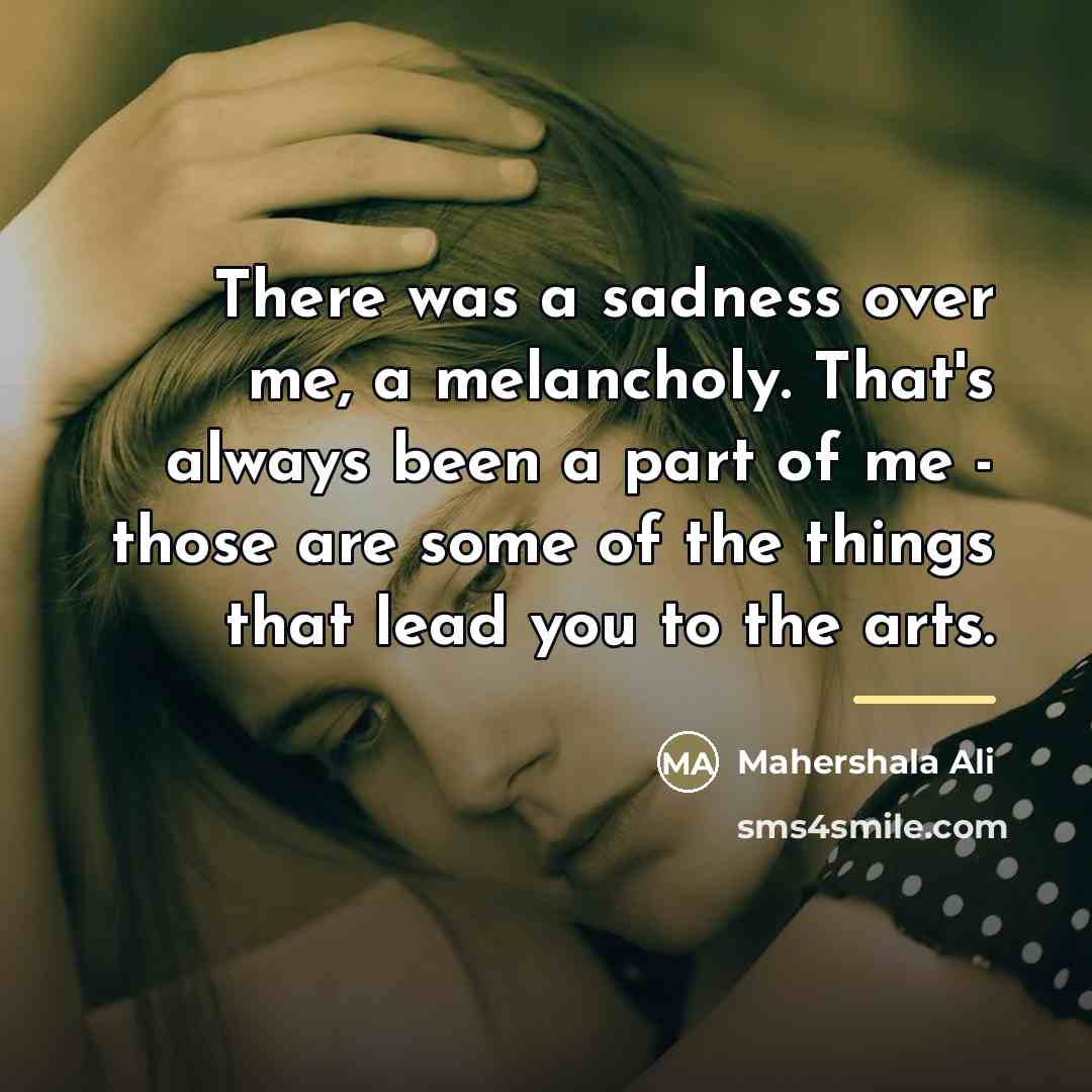 “There was a sadness over me, a melancholy. That's always…” quote by Mahershala Ali