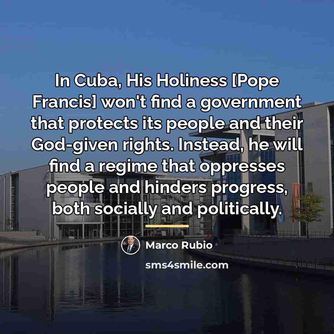 “In Cuba, His Holiness [Pope Francis] won't find a government…” quote by Marco Rubio