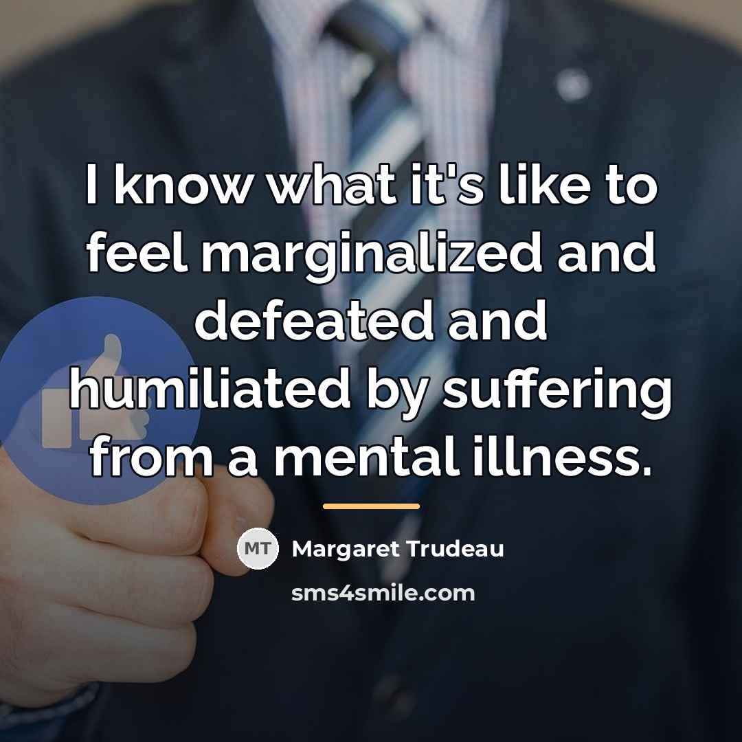 “I know what it's like to feel marginalized and defeated…” quote by Margaret Trudeau