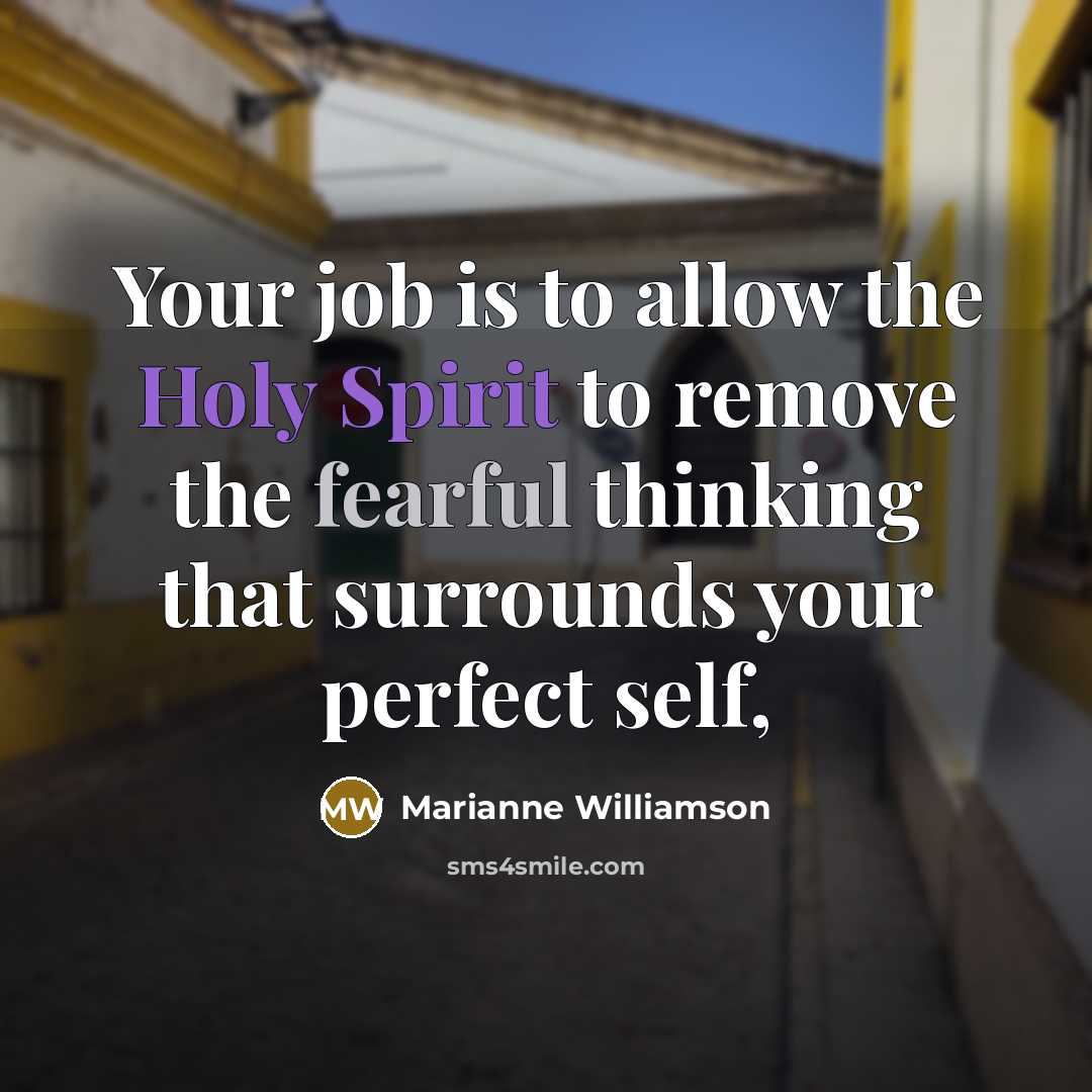 “Your job is to allow the Holy Spirit to remove…” quote by Marianne Williamson