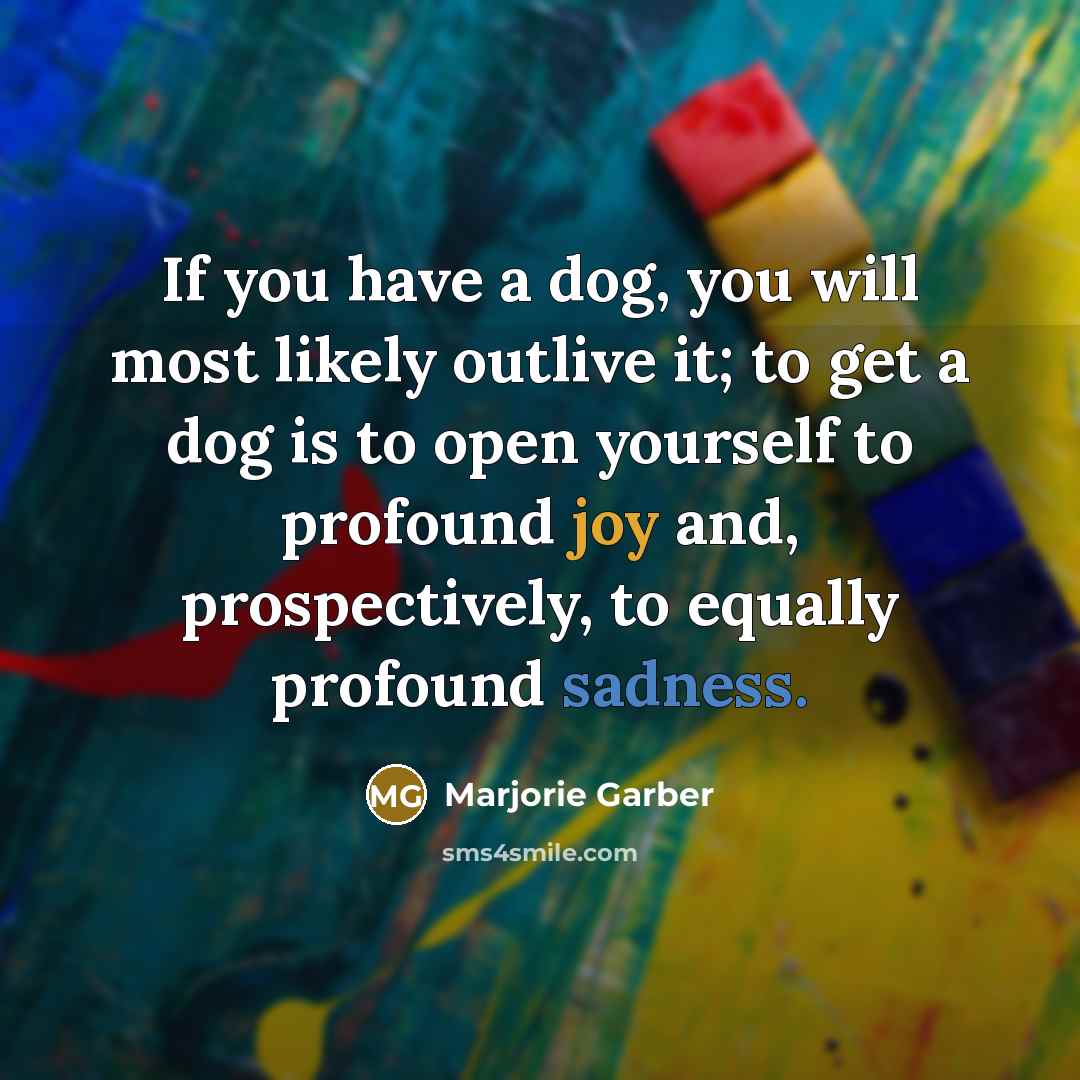 “If you have a dog, you will most likely outlive…” quote by Marjorie Garber