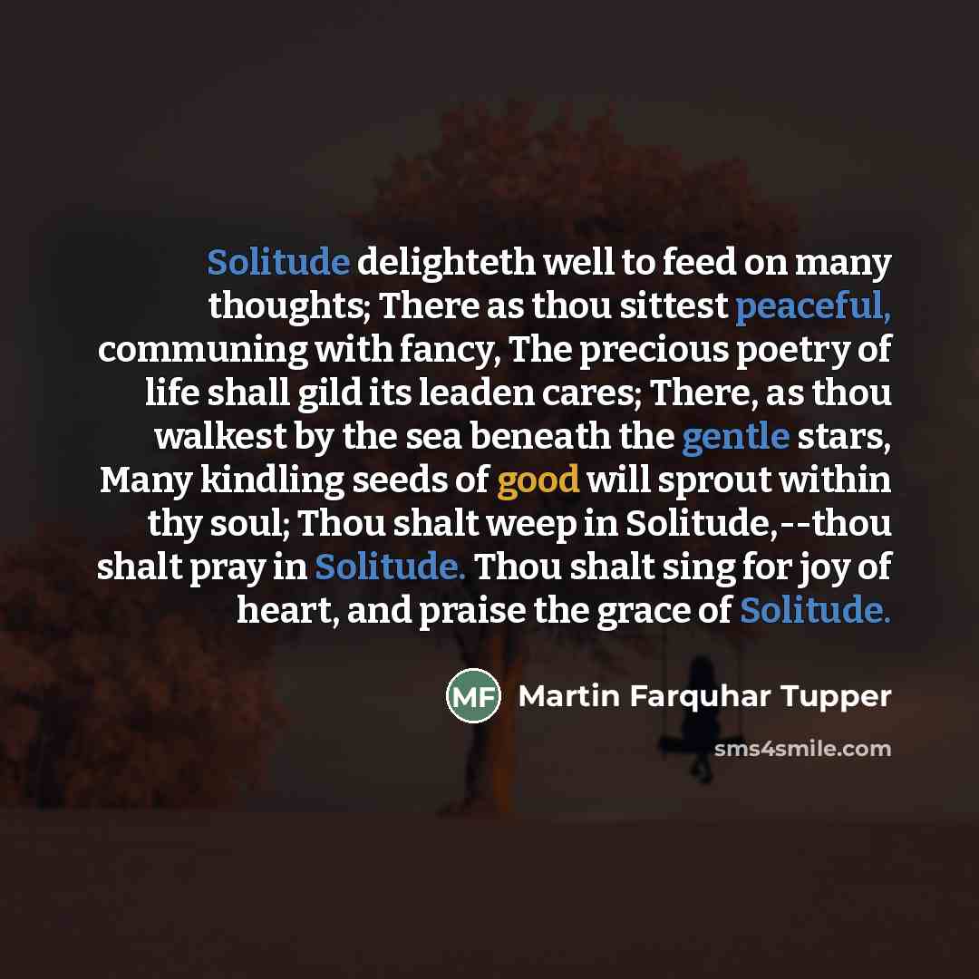 “Solitude delighteth well to feed on many thoughts; There as…” quote by Martin Farquhar Tupper
