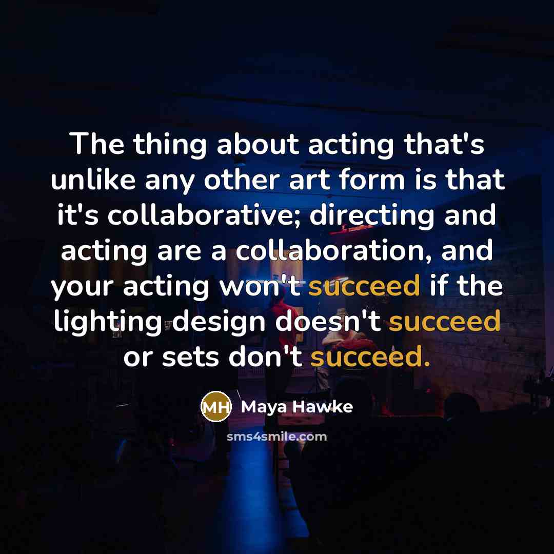 “The thing about acting that's unlike any other art form…” quote by Maya Hawke