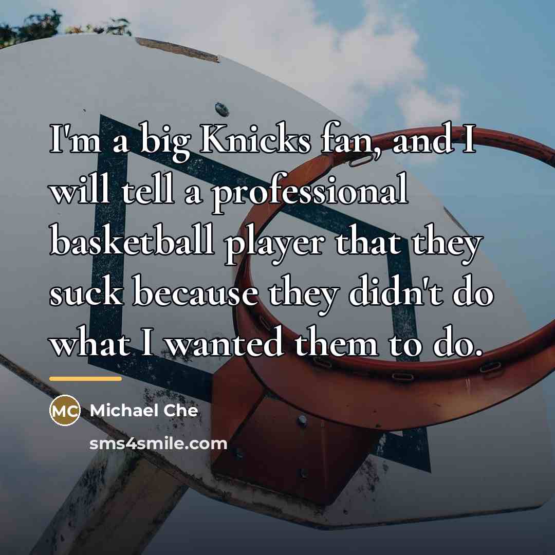“I'm a big Knicks fan, and I will tell a…” quote by Michael Che