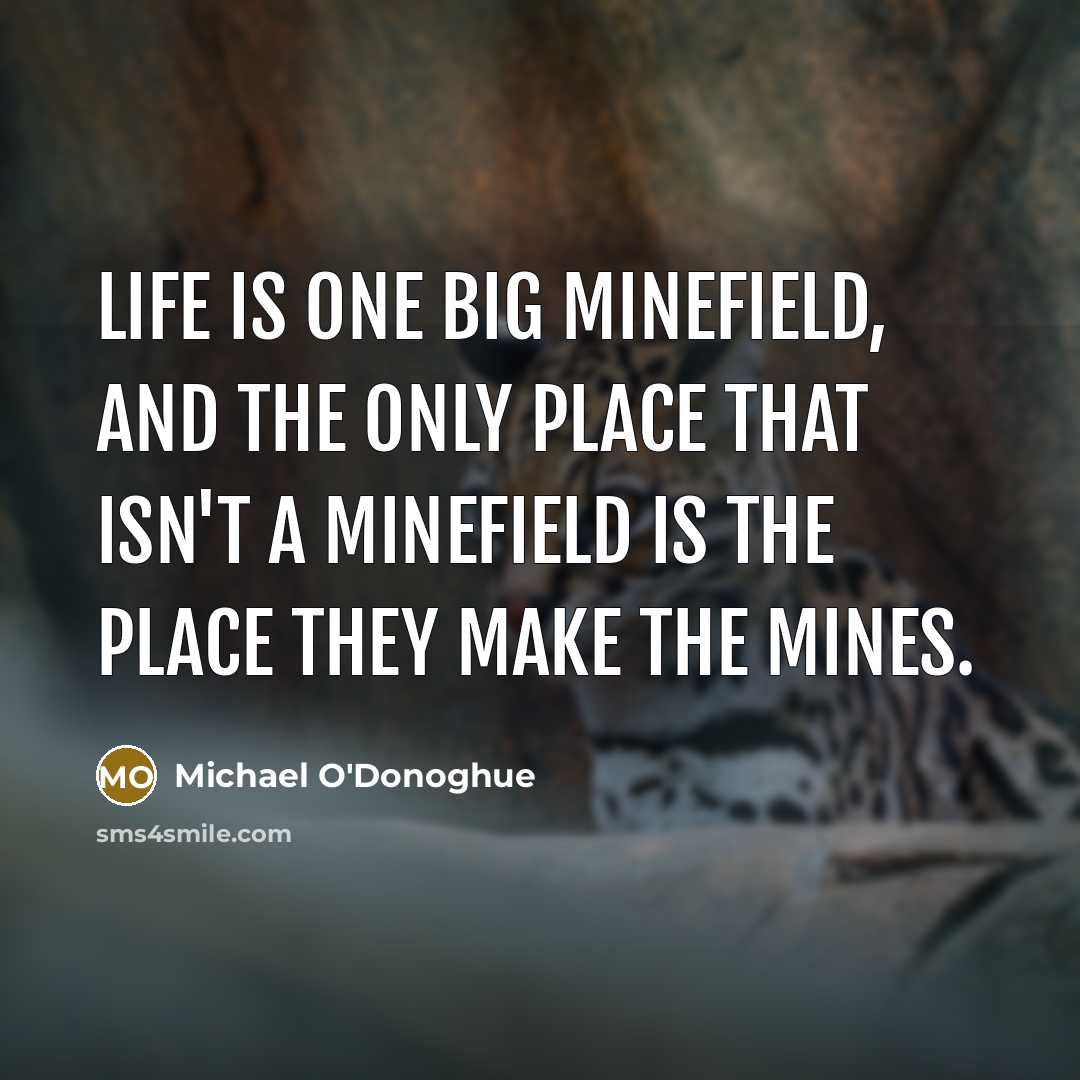 “Life is one big minefield, and the only place that…” quote by Michael O'Donoghue