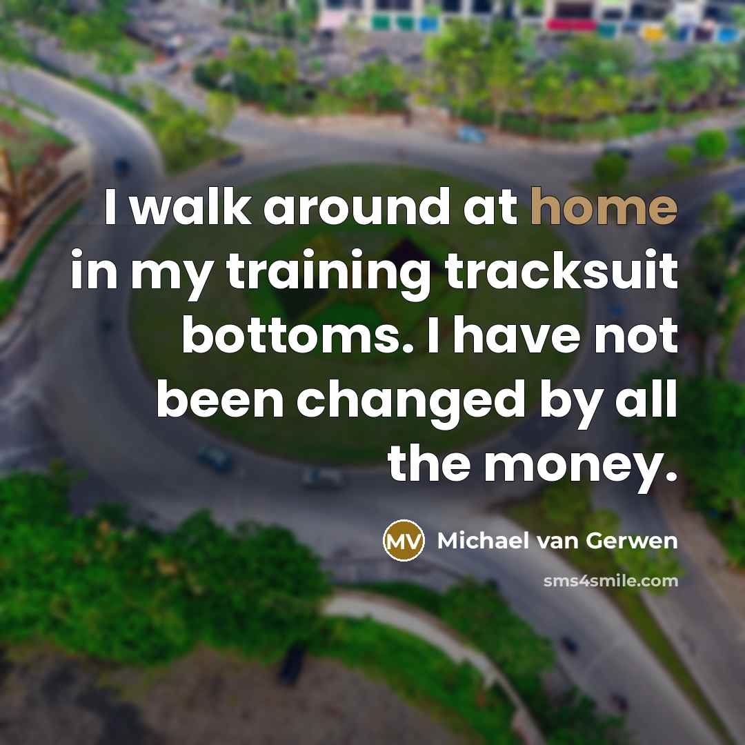“I walk around at home in my training tracksuit bottoms.…” quote by Michael van Gerwen